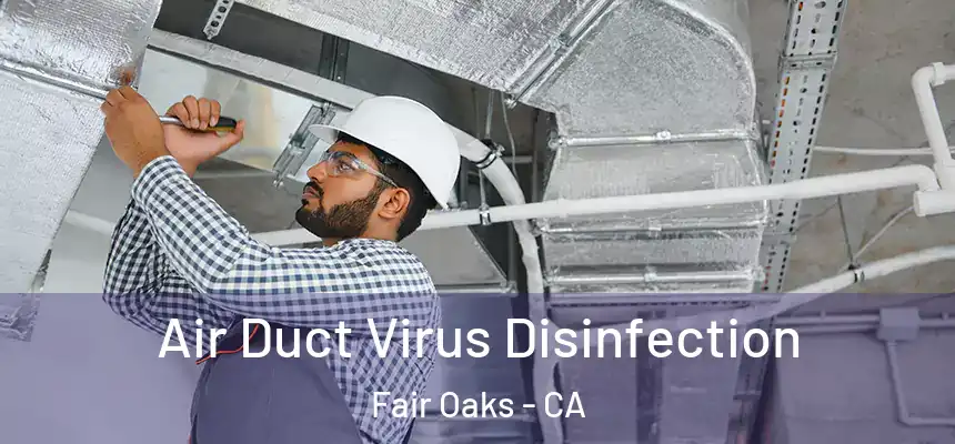  Air Duct Virus Disinfection Fair Oaks - CA