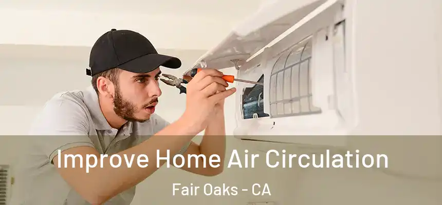 Improve Home Air Circulation Fair Oaks - CA